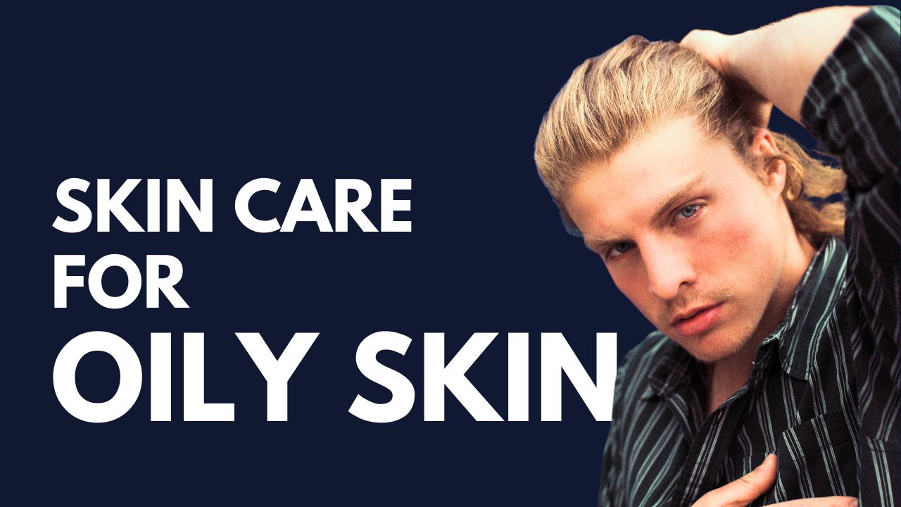 skin care for oily skin