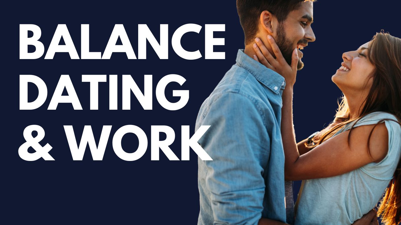 Balancing Dating and Work