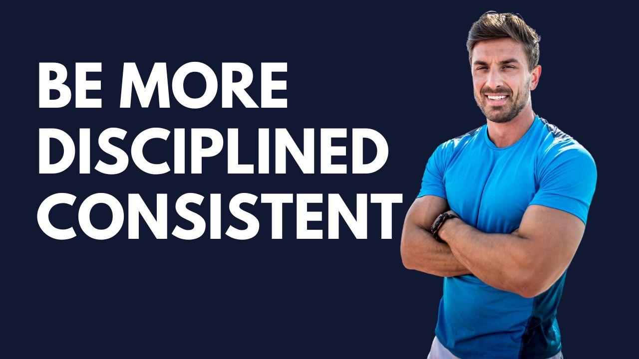 Be More Disciplined and consistent (1)