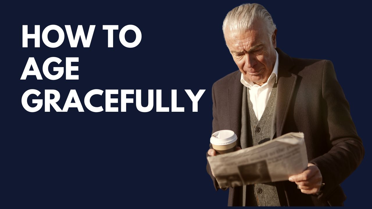 How to Age Gracefully as a Man - MEN REFINERY