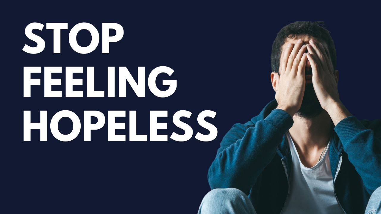 Stop Feeling Hopeless