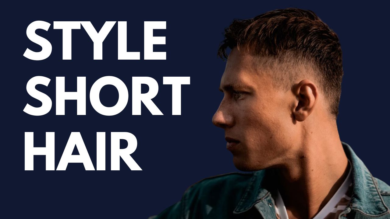 how to style short hair for men