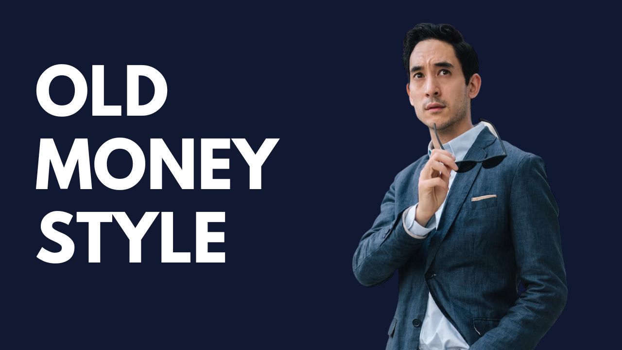 A Guide To Achieving An Old Money MenStyle In 2023