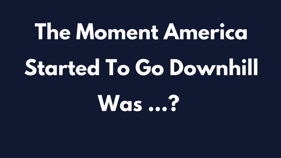 moment america started to go downhill