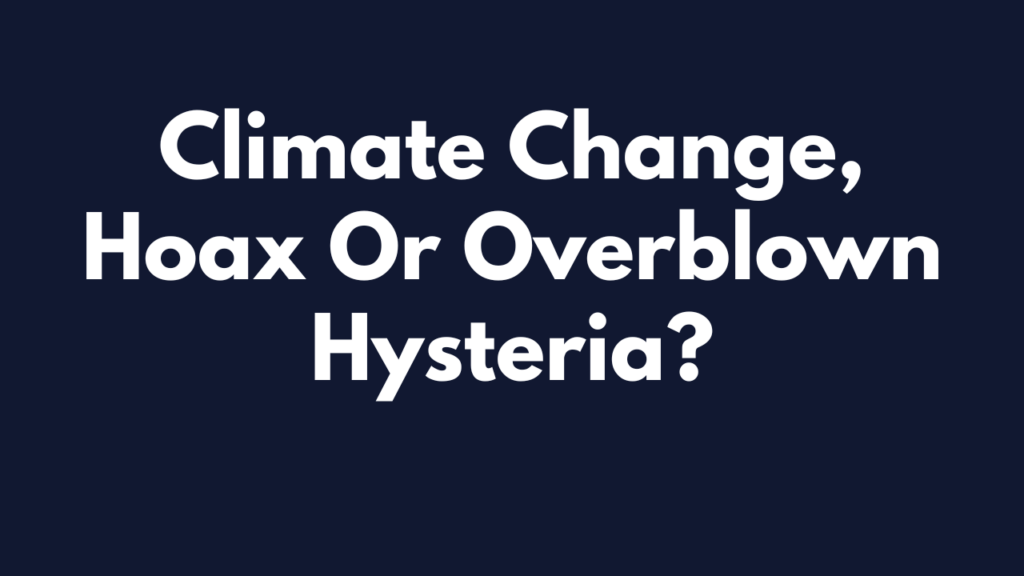 climate change hoax or overblown hysteria