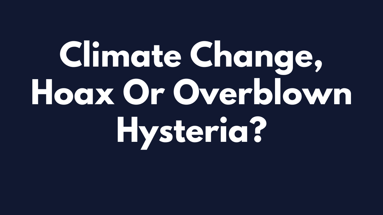 climate change hoax or overblown hysteria